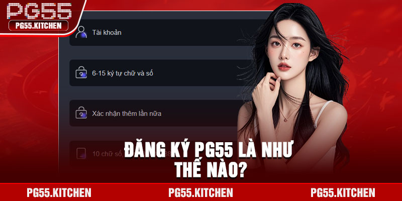 Đăng ký PG55 là như thế nào?