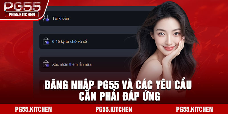 Đăng nhập PG55 và các yêu cầu cần phải đáp ứng