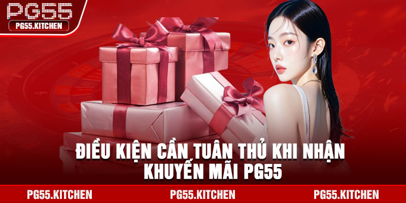 Điều kiện cần tuân thủ khi nhận khuyến mãi PG55