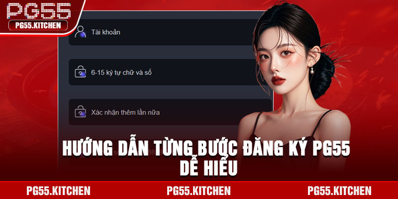 Hướng dẫn từng bước đăng ký PG55 dễ hiểu