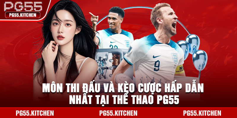 Môn thi đấu và kèo cược hấp dẫn nhất tại thể thao pg55