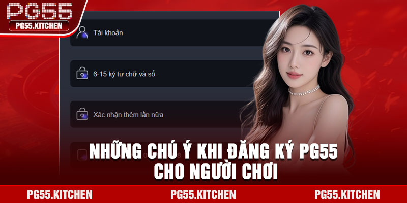 Những chú ý khi đăng ký PG55 cho người chơi