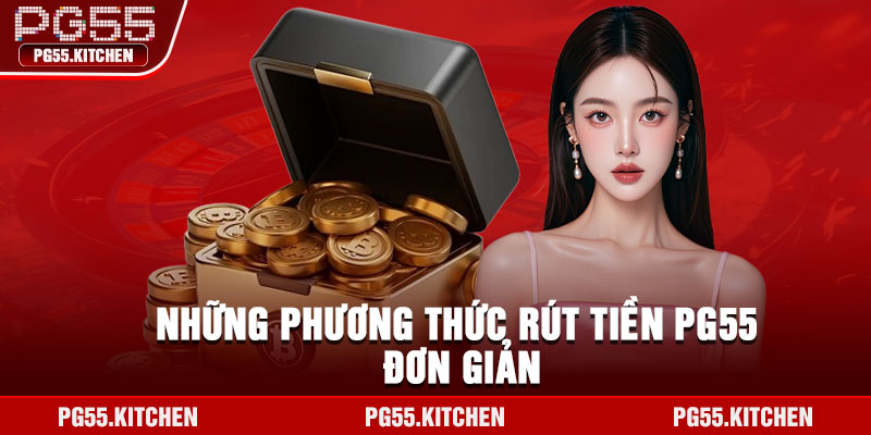 Những phương thức rút tiền PG55 đơn giản