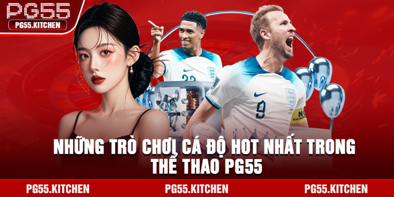 Những trò chơi cá độ hot nhất trong thể thao pg55