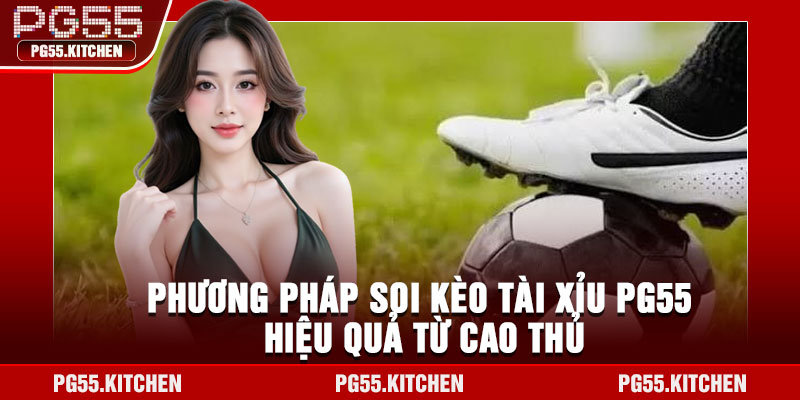 Phương pháp soi kèo tài xỉu PG55 hiệu quả từ cao thủ