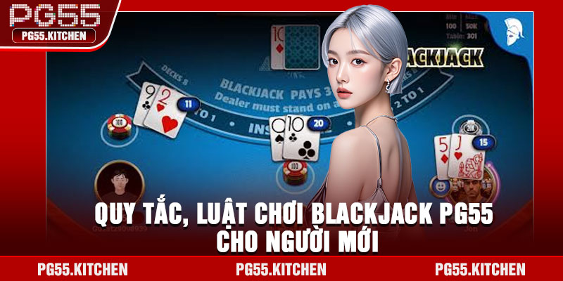 Quy tắc, luật chơi Blackjack PG55 cho người mới