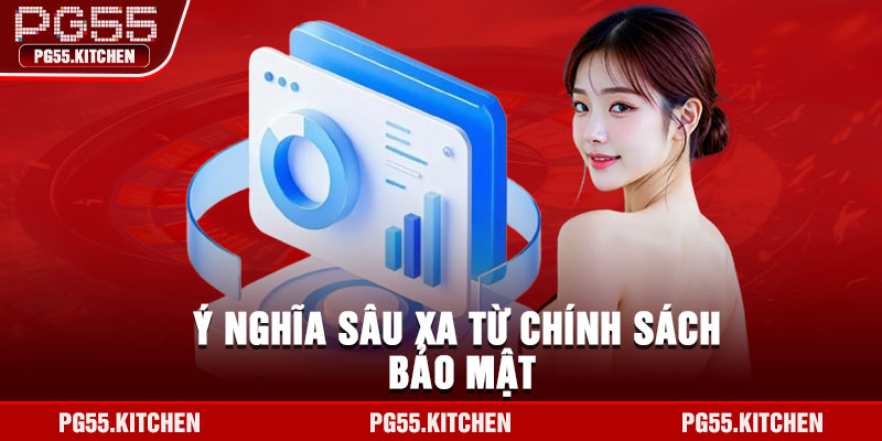 Ý nghĩa sâu xa từ chính sách bảo mật